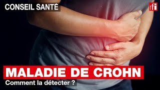 Conseil Santé - maladie de Crohn : comment la détecter ?