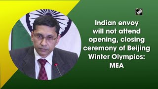 Indian envoy will not attend opening, closing ceremony of Beijing Winter Olympics: MEA