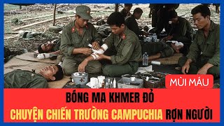 Bóng Ma Khmer Đỏ Chuyện Chiến Trường Campuchia Rợn Người