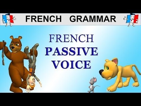 LEARN FRENCH GRAMMAR - THE PASSIVE VOICE LEARN FRENCH GRAMMAR - THE PASSIVE VOICE