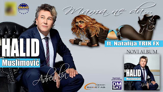 Halid Muslimovic i Natalia Trik FX - Mama ne da - (Audio 2013) HD