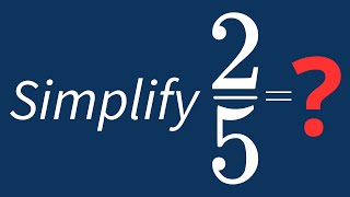 Simplify 2/5 Into Its Simplest Form