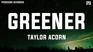 Taylor Acorn - Greener (Lyrics)