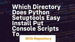 Which directory does python setuptools easy install put console scripts to