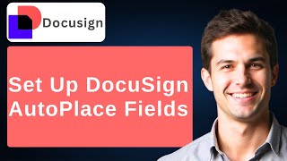 How To Set Up DocuSign AutoPlace Fields On DocuSign Templates [2026 Guide]