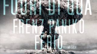 FERIO AKA MR CASH FEAT. FRENZ PANIKO - FUORI DI QUA