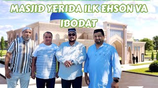 Masjid Yerida ilk Ehson va Ibodat