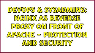 DevOps & SysAdmins: nginx as reverse proxy on front of Apache - protection and security