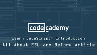 Codecademy: Learn JavaScript: Introduction: All about ES6 and before