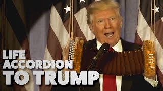 Life Accordion To Trump