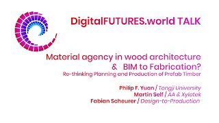 DigitalFUTURES Talks: Material agency in wood architecture \u0026   BIM to Fabrication?