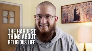 The Hardest Thing about Religious Life