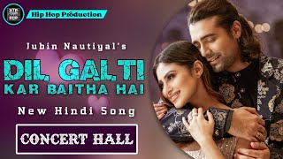 Dil Galti Kar Baitha Hai (Concert Hall) - Jubin Nautiyal | New Hindi Song | Hip Hop Production