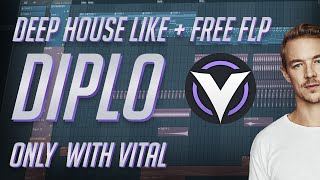 How to MAKE DEEP HOUSE like DIPLO with ONLY VITAL + FREE FLP