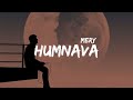 Humnava Mere | Jubin Nityal - Slowed & Reverbed