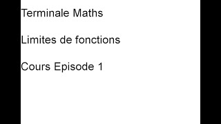 Terminale Maths. Limites de fonctions. Cours. Episode 1.