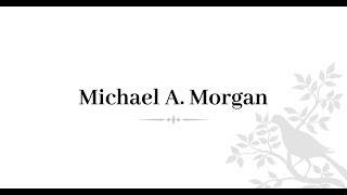 Celebrating The Life Of Michael A. Morgan