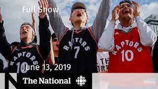 The National for June 13, 2019 — Raptors NBA Champions, Carbon Pricing, At Issue