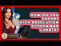 How Do You Export High-resolution Python Bar Charts? - Python Code School