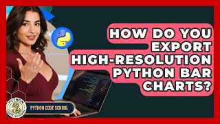 How Do You Export High-resolution Python Bar Charts? - Python Code School