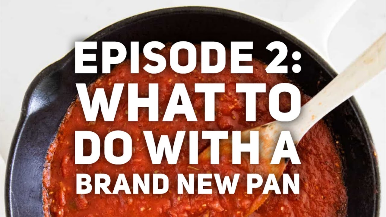 'Basics Of Cast Iron' Episode 2: What To Do With A Brand New Pan - YouTube