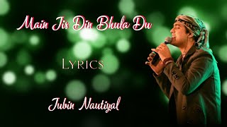 Main Jis Din Bhula Du (Lyrics) - Jubin Nautiyal, Tulsi Kumar