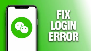 How To Fix And Solve WeChat App Login Error - Final Solution