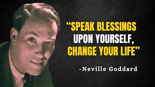 Speak Blessings Upon Yourself Change Your Life - Neville Goddard Motivation