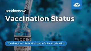 ServiceNow® Vaccination Status Application (part of ServiceNow® Safe Workplace)