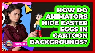How Do Animators Hide Easter Eggs In Cartoon Backgrounds? - Cartoon Fan Club
