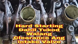 Hard starting dahil tukod walang clearance ang intake valve