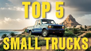 TOP 5 SMALL TRUCKS...that are actually usable