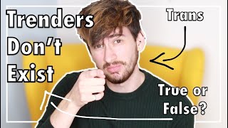 Trenders Don T Exist Trans True Or False