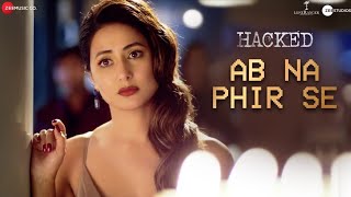 Ab Na Phir Se - Hacked   Song with lyrics full hd song