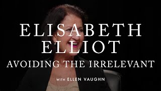 Elisabeth Elliot: Avoiding the Irrelevant Question (Episode 5)