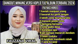 DANGDUT MINANG FUL ALBUM FERSI KOPLO TERBARU  2024  FUL BAS HOREG