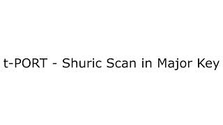 t-PORT - Shuric Scan in Major Key