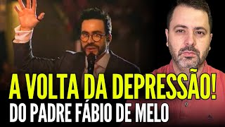 A VOLTA DA DEPRESSÃO DO PADRE FÁBIO DE MELO!