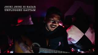 Jhuki jhuki si nazar cover | Unplugged Gautam | Jagjit Singh |