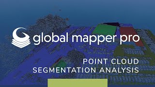 Point Cloud Segmentation Analysis in Global Mapper Pro