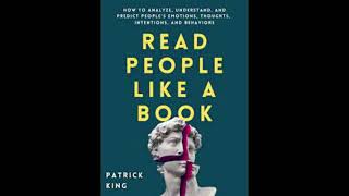 Decoding Human Behavior: Comprehensive Summary of "Read People Like a Book" by Patrick King