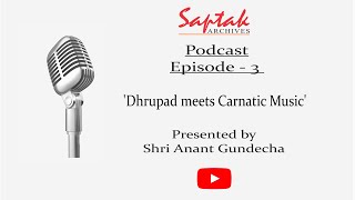 Saptak Podcast | Episode - 3 | 'Dhrupad meets Carnatic Music'