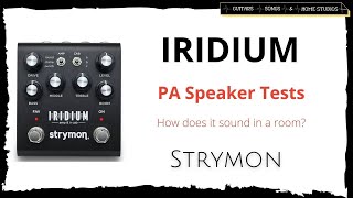 Strymon Iridium - FRFR/PA Speaker Tests - Guitars, Songs \u0026 Home Studios