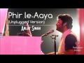Download Phir Le aaya Unplugged Version Arijit Singh 2017 Unplugged Arijit Singh mp3