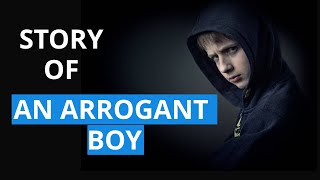 The Story of an Arrogant Boy | Arrogance Vs Humbleness