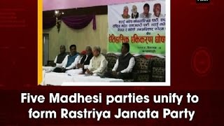 Five Madhesi parties unify to form Rastriya Janata Party - Nepal News