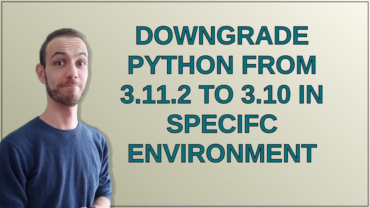 Downgrade Python From 3.11.2 To 3.10 In Specifc Environment - YouTube