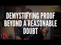 DEMYSTIFYING PROOF BEYOND A REASONABLE DOUBT