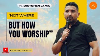 “Not where, but how you worship” || Ps.Diktchen lama ​⁠@CORNERSTONEFAMILYSILIGURI