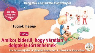 15/15 Amikor kiderül, hogy váratlan dolgok is történhetnek - Tücsök meséje Elmondja: Zsurzs Kati